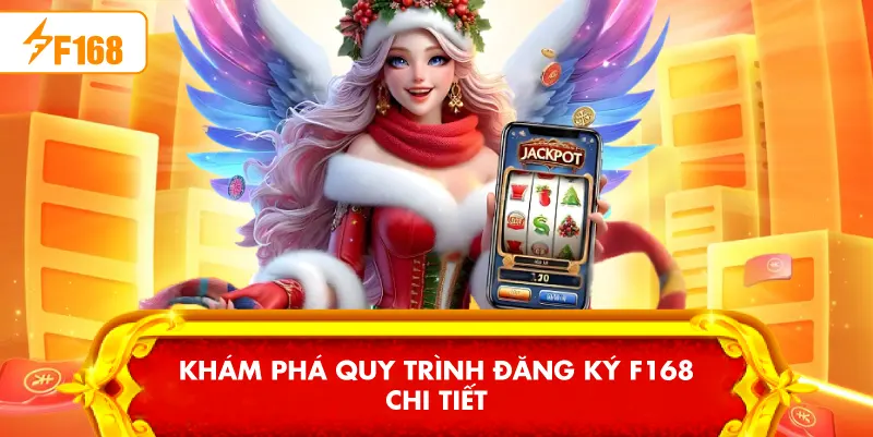 Khám phá quy trình Đăng ký F168 chi tiết Khám phá quy trình Đăng ký F168 chi tiết